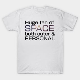 Huge fan of Space, both outer and personal. T-Shirt